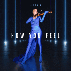 Where Classical Meets Deep House: Elisa V’s ‘How You Feel’